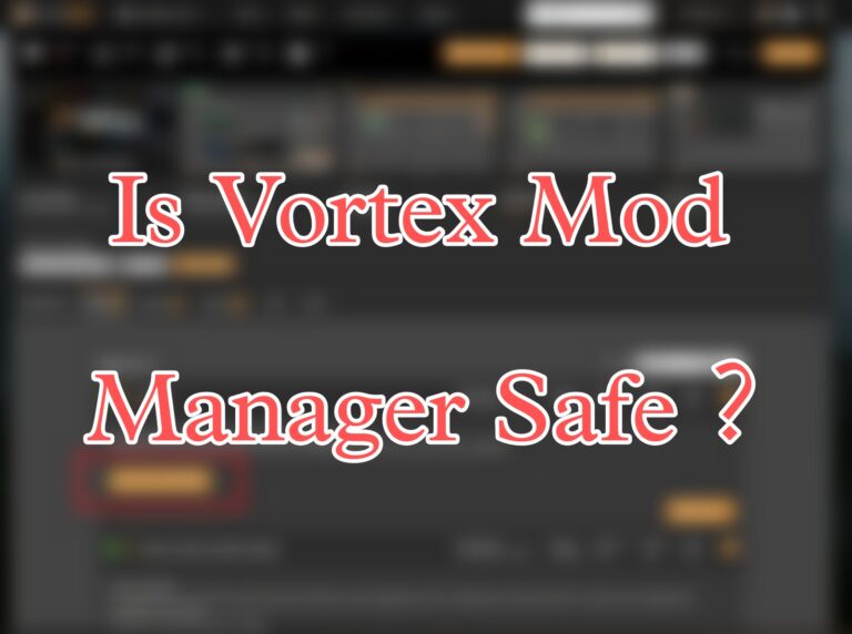 Is Vortex Mod Manager Safe ?